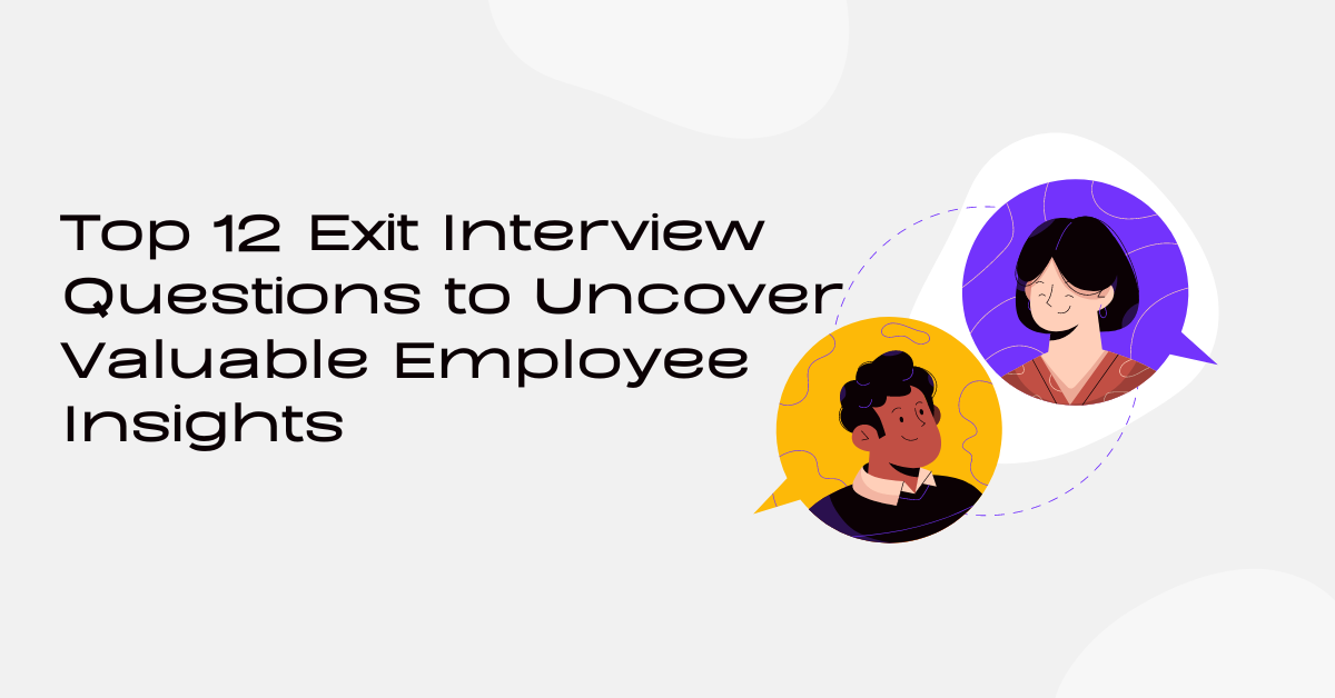Top 12 Exit Interview Questions to Uncover Valuable Employee Insights